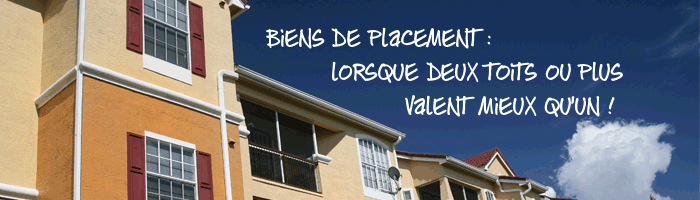 Biens de placement : lorsque deux toits ou plus valent mieux qu&rsquo;un !