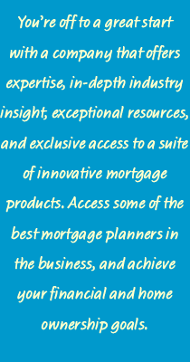 Access some of the best mortgage planners in the business and achieve your financial and home ownership goals.